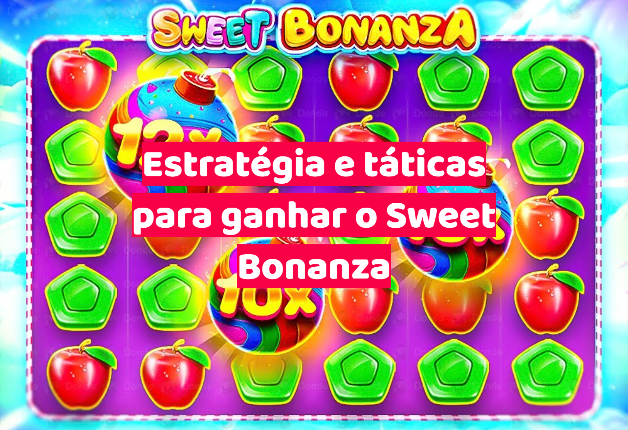 Estratégia e táticas para ganhar o Sweet Bonanza