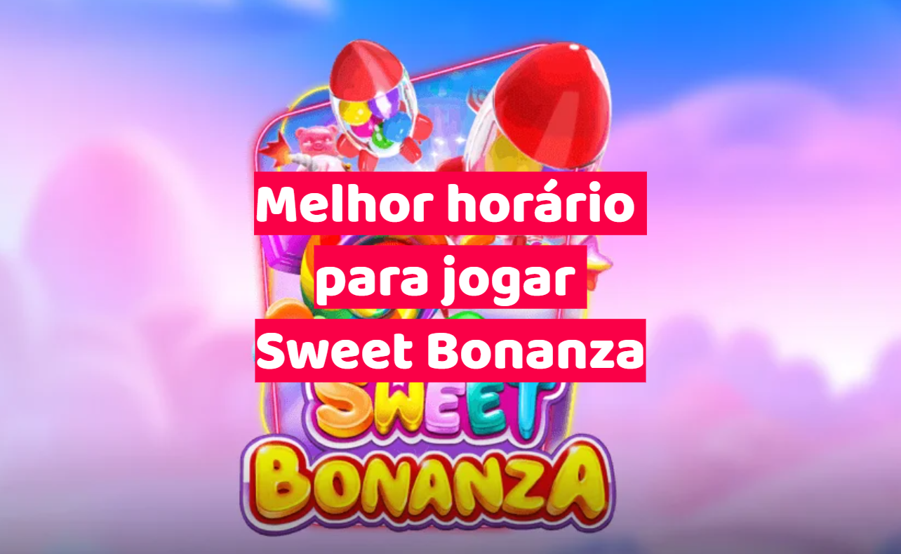 Melhor horário para jogar Sweet Bonanza